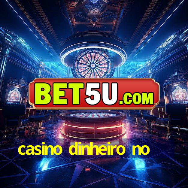 casino dinheiro no