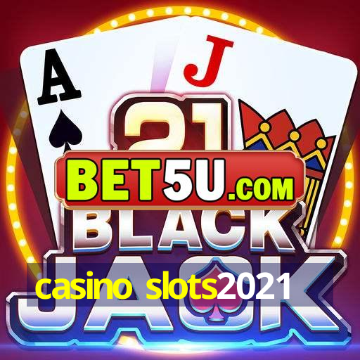 casino slots2021