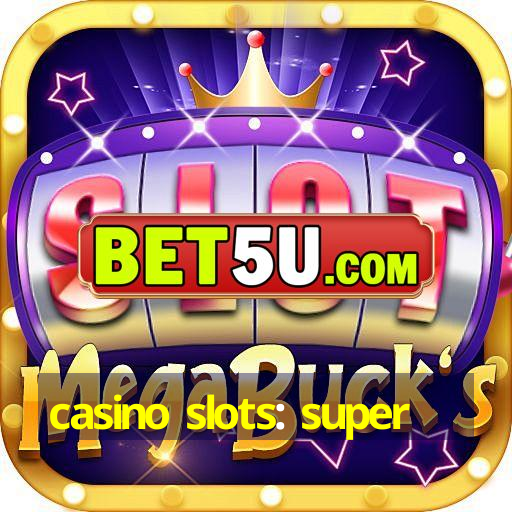 casino slots: super