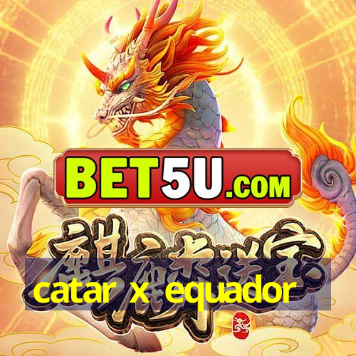 catar x equador