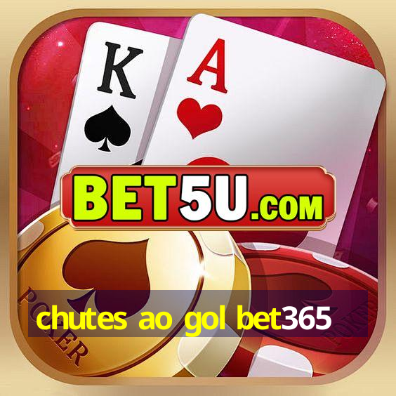 chutes ao gol bet365