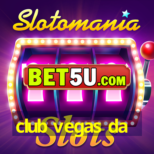 club vegas da