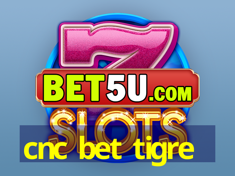 cnc bet tigre