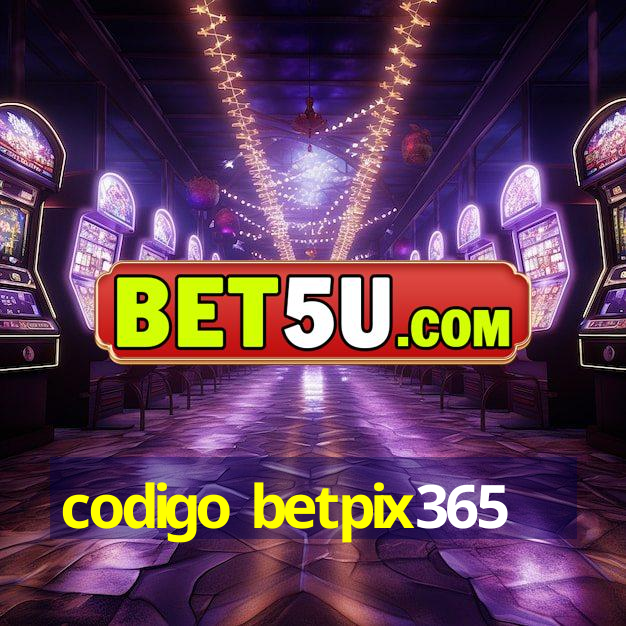 codigo betpix365