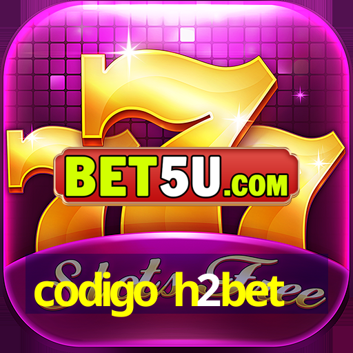 codigo h2bet