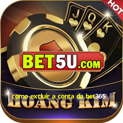 como excluir a conta da bet365