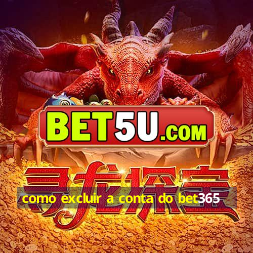 como excluir a conta do bet365