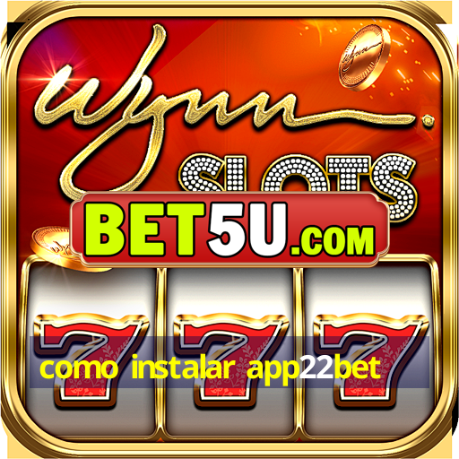 como instalar app22bet