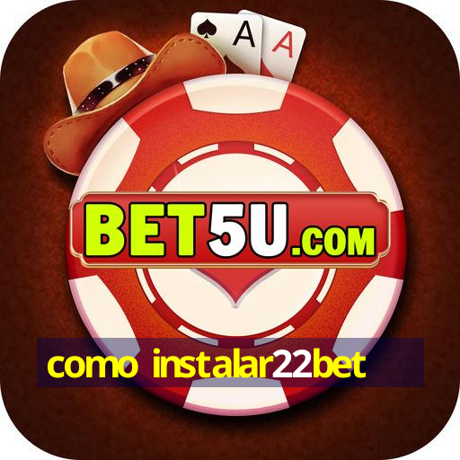 como instalar22bet