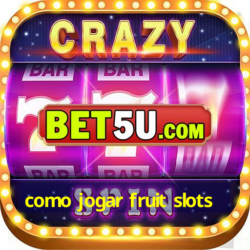 como jogar fruit slots