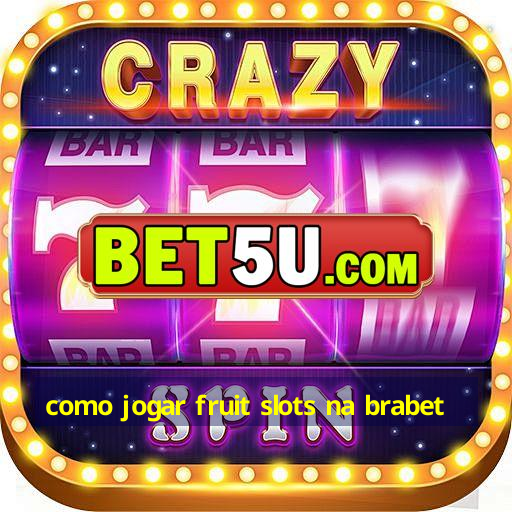 como jogar fruit slots na brabet