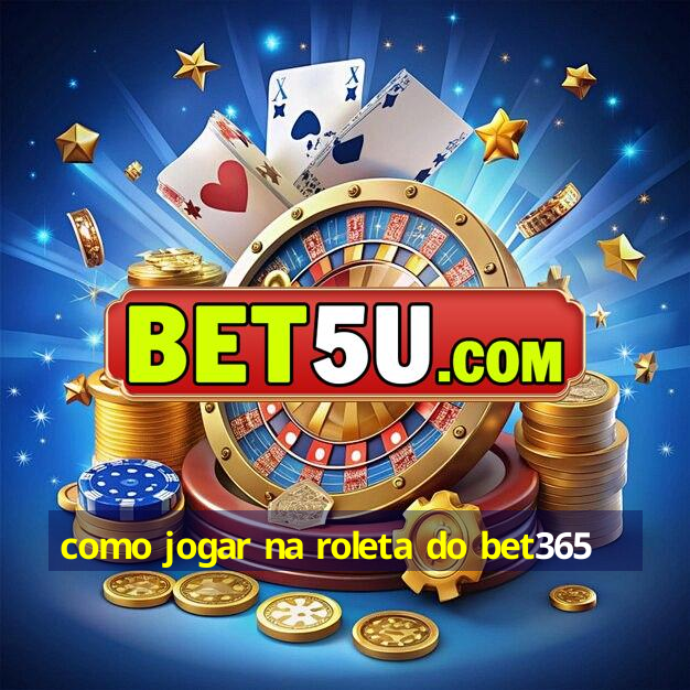 como jogar na roleta do bet365