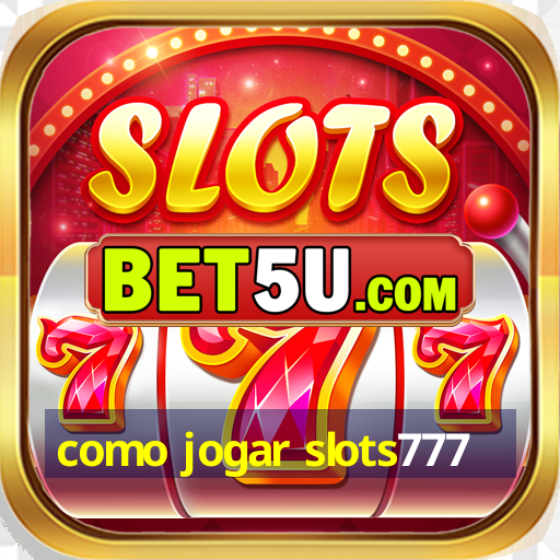 como jogar slots777