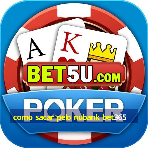 como sacar pelo nubank bet365