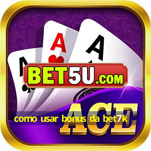 como usar bonus da bet7k