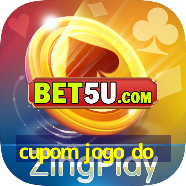 cupom jogo do