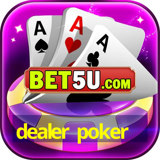 dealer poker