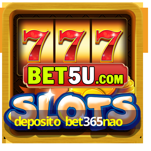 deposito bet365nao