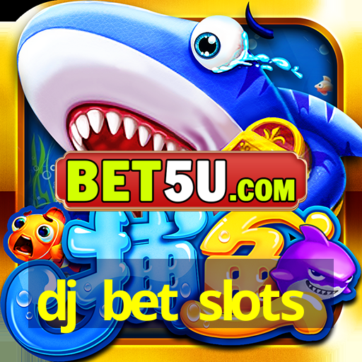 dj bet slots