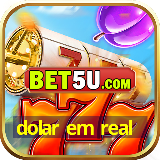 dolar em real