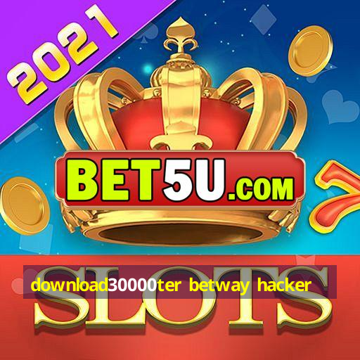 download30000ter betway hacker