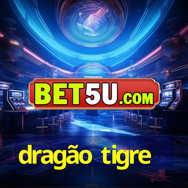 dragão tigre