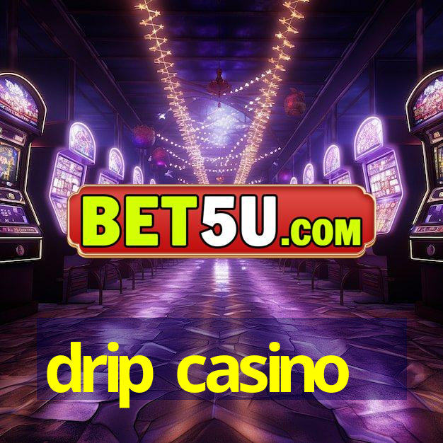 drip casino