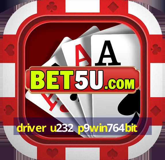 driver u232 p9win764bit