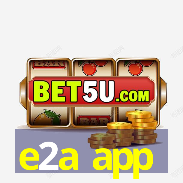 e2a app