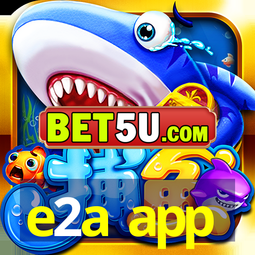 e2a app