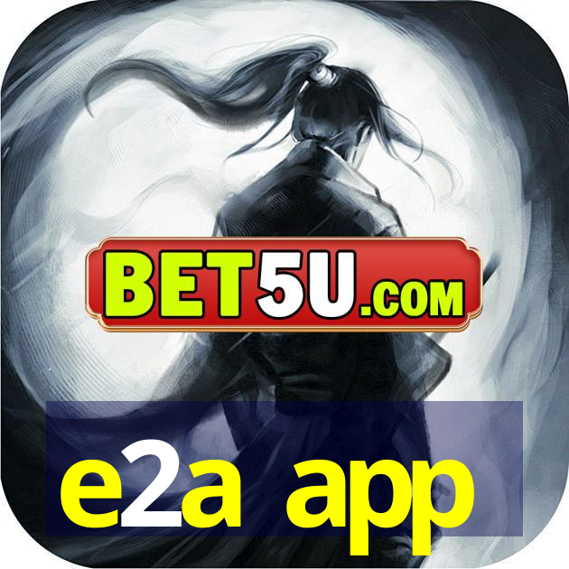 e2a app