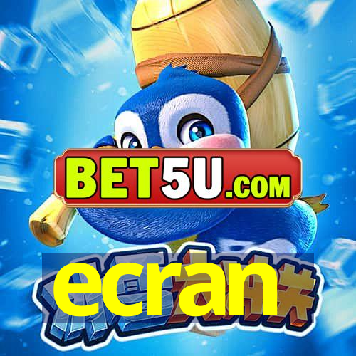 ecran