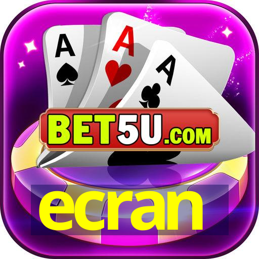 ecran