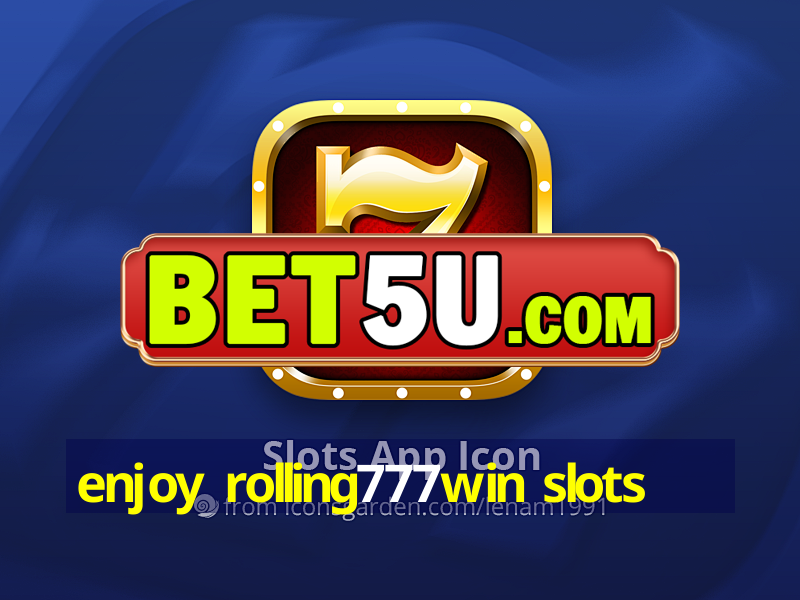 enjoy rolling777win slots