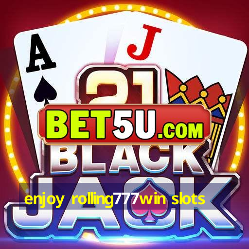 enjoy rolling777win slots