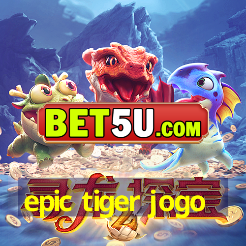 epic tiger jogo