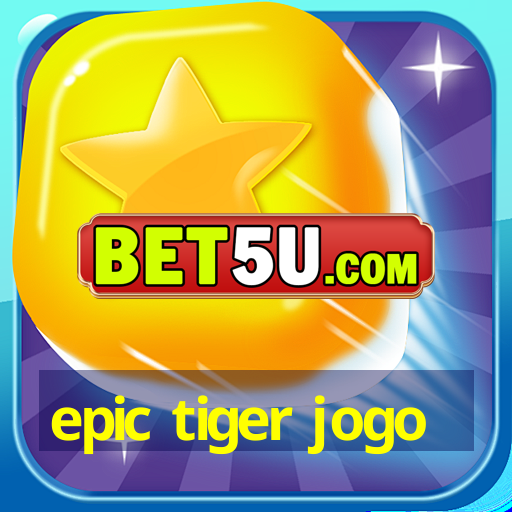 epic tiger jogo