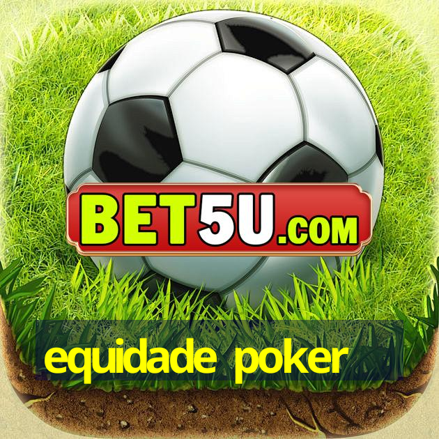 equidade poker