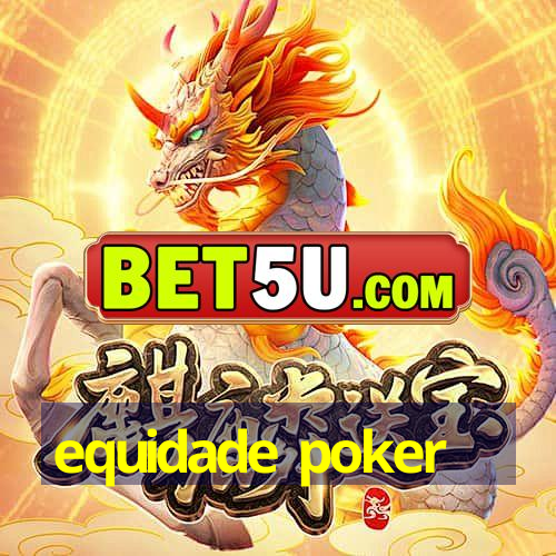 equidade poker