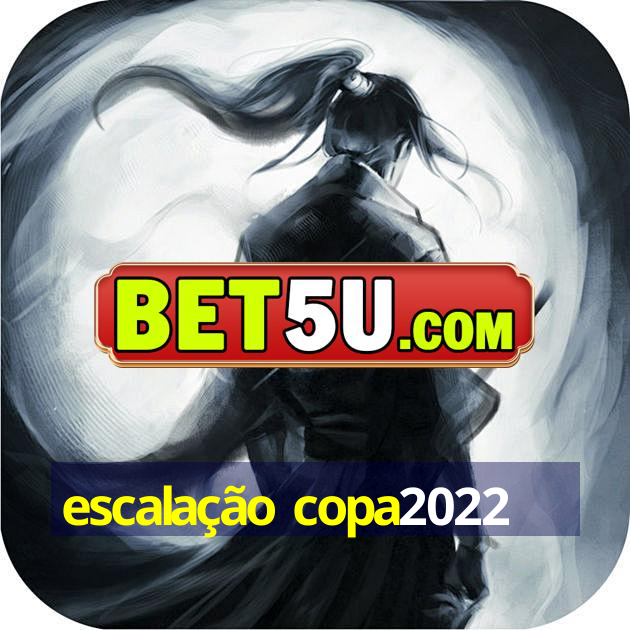 escalação copa2022