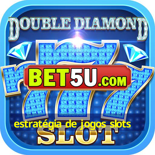 estratégia de jogos slots