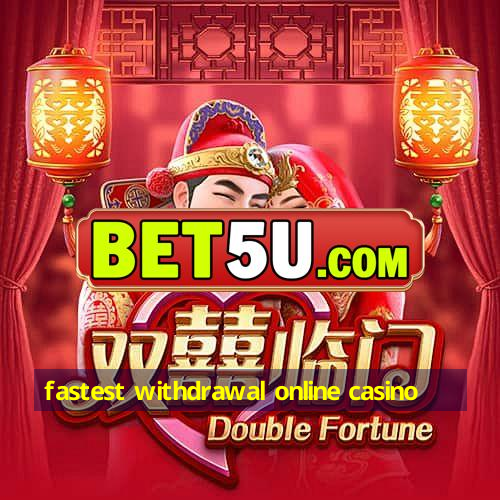 fastest withdrawal online casino