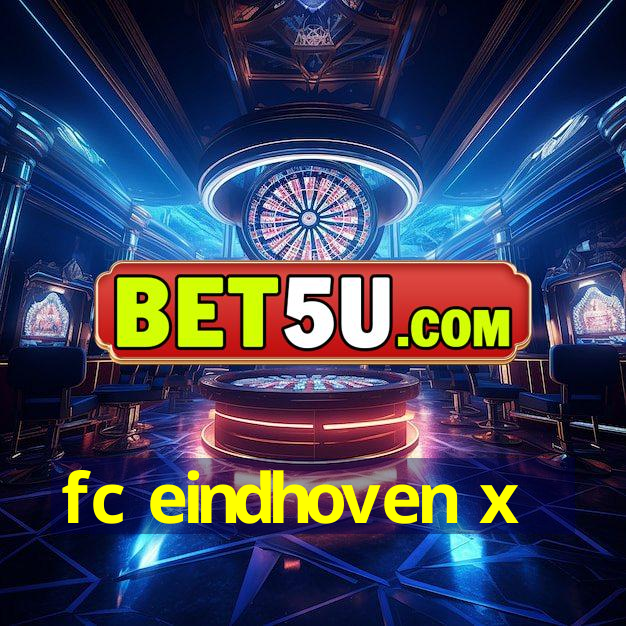 fc eindhoven x