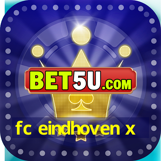 fc eindhoven x