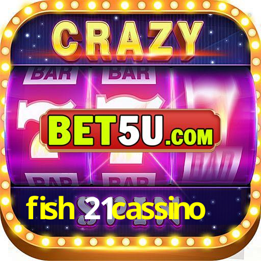 fish 21cassino