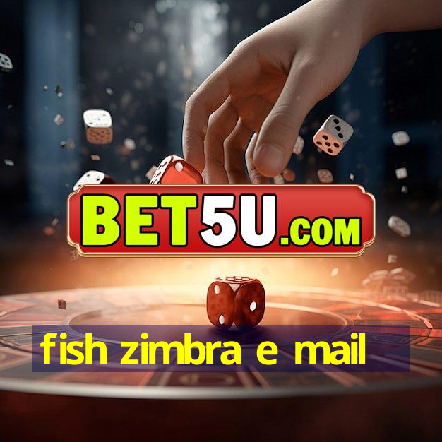 fish zimbra e mail