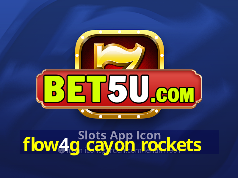 flow4g cayon rockets