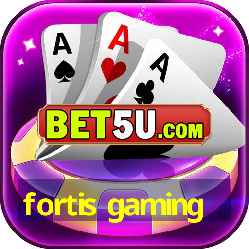 fortis gaming