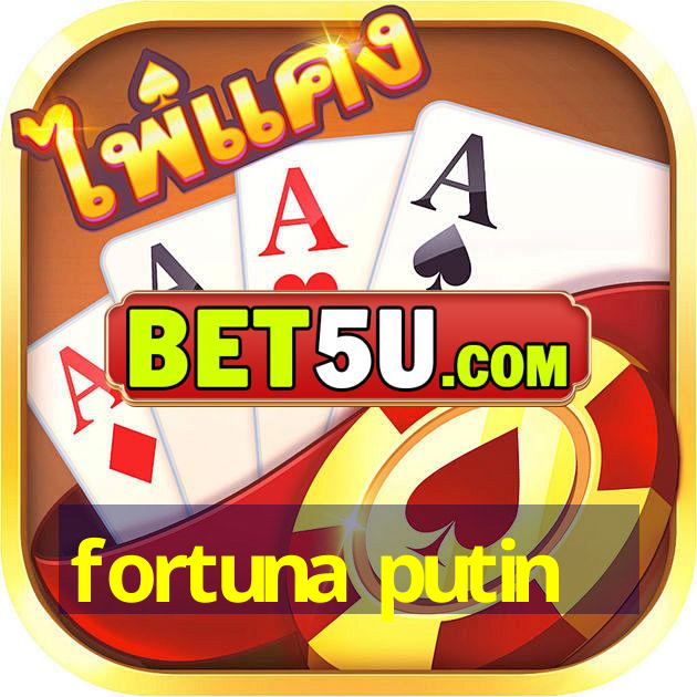 fortuna putin