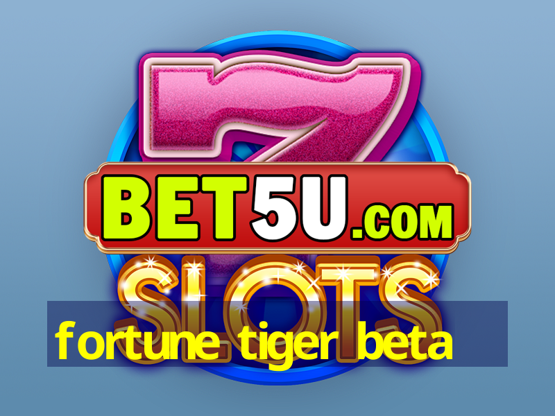 fortune tiger beta